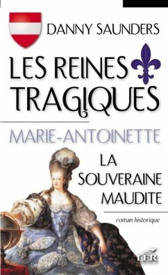 Les reines tragiques T 2 : Marie-Antoinette la souveraine... (eBook, PDF) - Danny Saunders