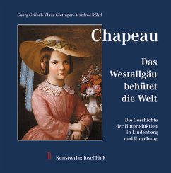 Chapeau - Das Westallgäu behütet die Welt - Grübel, Georg; Gietinger, Klaus; Röhrl, Manfred