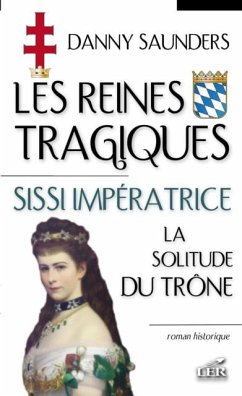 Les reines tragiques 3 : Sissi imperatrice la solitude du... (eBook, PDF) - Danny Saunders