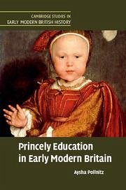 Princely Education in Early Modern Britain - Pollnitz, Aysha