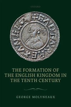 The Formation of the English Kingdom in the Tenth Century - Molyneaux, George (Fellow, All Souls College, Oxford)