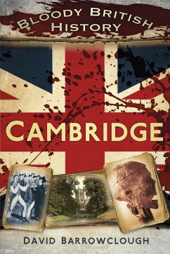 Bloody British History: Cambridge (eBook, ePUB) - Barrowclough, David