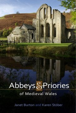 Abbeys and Priories of Medieval Wales (eBook, PDF) - Burton, Janet; Stöber, Karen