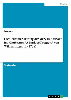Die Charakterisierung der Mary Hackabout im Kupferstich "A Harlot's Progress" von William Hogarth (1732)