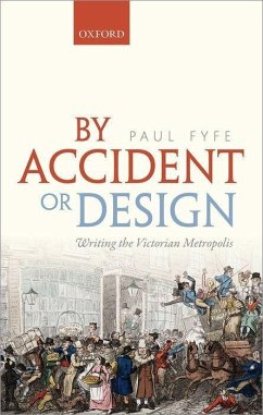 By Accident or Design: Writing the Victorian Metropolis - Fyfe, Paul
