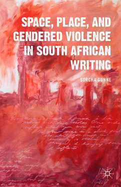 Space, Place, and Gendered Violence in South African Writing (eBook, PDF) - Gunne, S.