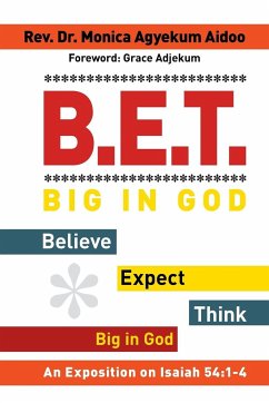 B.E.T. Big in God - Believe Expect Think Big in God - Aidoo, Rev. Monica Agyekum