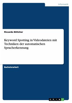 Keyword Spotting in Videodateien mit Techniken der automatischen Spracherkennung - Böttcher, Riccardo