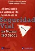 Implantación de sistemas de gestión de la seguridad vial. La norma ISO 39001 Implantación de sistemas de gestión de la seguridad vial. La norma ISO 39001