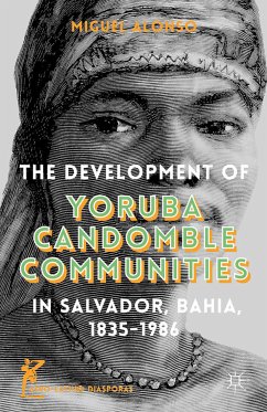 The Development of Yoruba Candomble Communities in Salvador, Bahia, 1835-1986 (eBook, PDF) - Alonso, M.; Loparo, Kenneth A.