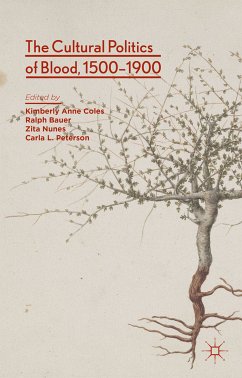 The Cultural Politics of Blood, 1500-1900 (eBook, PDF) - Coles, Kimberly Anne; Bauer, Ralph; Nunes, Zita; Peterson, Carla L.