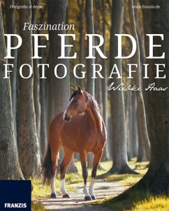 Faszination Pferdefotografie - Haas, Wiebke