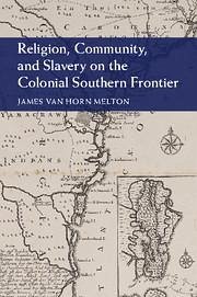 Religion, Community, and Slavery on the Colonial Southern Frontier - Melton, James Van Horn
