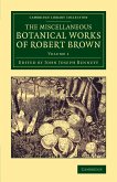 The Miscellaneous Botanical Works of Robert Brown - Volume 1