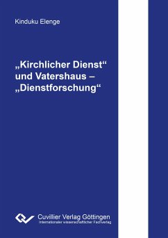 ¿Kirchlicher Dienst¿ und Vatershaus ¿ ¿Dienstforschung¿ - Elenge, Kinduku