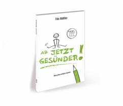 Ab jetzt gesünder! - Rößler, Tilo