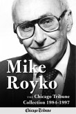 Mike Royko: The Chicago Tribune Collection 1984-1997 (eBook, ePUB) Mike Royko: The Chicago Tribune Collection 1984-1997 (eBook, ePUB)