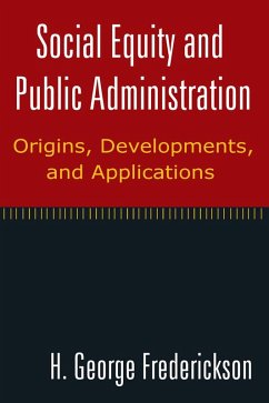 Social Equity and Public Administration: Origins, Developments, and Applications (eBook, PDF) - Frederickson, H George
