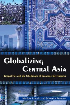 Globalizing Central Asia (eBook, PDF) - Laruelle, Marlene; Peyrouse, Sebastien