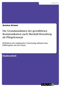 Die Grundannahmen der gewaltfreien Kommunikation nach Marshall Rosenberg als Pflegekonzept (eBook, ePUB) Die Grundannahmen der gewaltfreien Kommunikation nach Marshall Rosenberg als Pflegekonzept (eBook, ePUB)