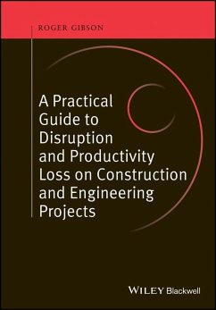 A Practical Guide to Disruption and Productivity Loss on Construction and Engineering Projects (eBook, ePUB) - Gibson, Roger