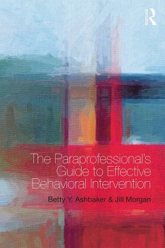 The Paraprofessional's Guide to Effective Behavioral Intervention (eBook, ePUB) - Ashbaker, Betty Y.; Morgan, Jill