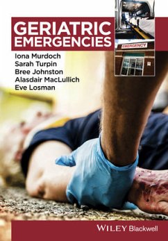 Geriatric Emergencies (eBook, ePUB) - Murdoch, Iona; Turpin, Sarah; Johnston, Bree; Maclullich, Alasdair; Losman, Eve