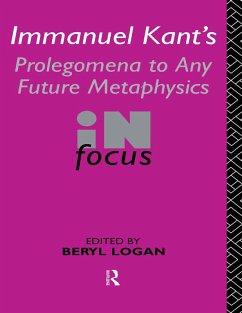 Immanuel Kant's Prolegomena to Any Future Metaphysics in Focus (eBook, PDF) - Logan, Beryl