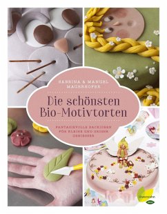 Die schönsten Bio-Motivtorten (eBook, ePUB) - Mauerhofer, Sabrina; Mauerhofer, Manuel