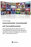Internationaler Lizenzhandel mit Fernsehformaten (eBook, ePUB)