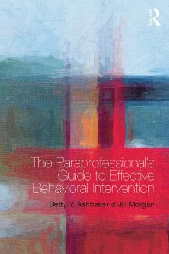 The Paraprofessional's Guide to Effective Behavioral Intervention (eBook, PDF) - Ashbaker, Betty Y.; Morgan, Jill