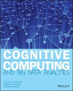 Cognitive Computing and Big Data Analytics (eBook, ePUB) - Hurwitz, Judith S.; Kaufman, Marcia; Bowles, Adrian