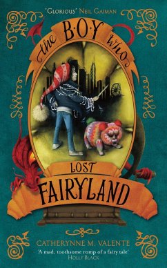 The Boy Who Lost Fairyland (eBook, ePUB) - Valente, Catherynne M.