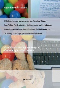 Möglichkeiten zur Verbesserung der Attraktivität des beruflichen Wiedereinstiegs für Frauen mit vorübergehender Erwerbsunterbrechung durch Elternzeit als Maßnahme zur Sicherung zukünftiger personeller Verfügbarkeit (eBook, ePUB) - Bernholt-Stolle, Antje