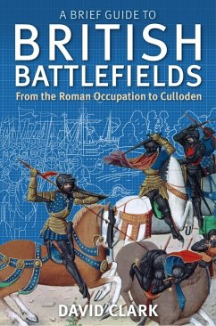 A Brief Guide To British Battlefields (eBook, ePUB) - Clark, David