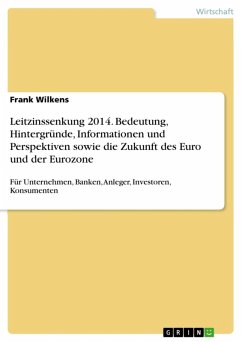 Leitzinssenkung 2014. Bedeutung, Hintergründe, Informationen und Perspektiven sowie die Zukunft des Euro und der Eurozone (eBook, ePUB)