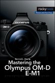 Mastering the Olympus OM-D E-M1 (eBook, ePUB)