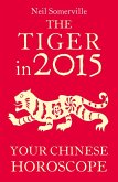 The Tiger in 2015: Your Chinese Horoscope (eBook, ePUB) The Tiger in 2015: Your Chinese Horoscope (eBook, ePUB)