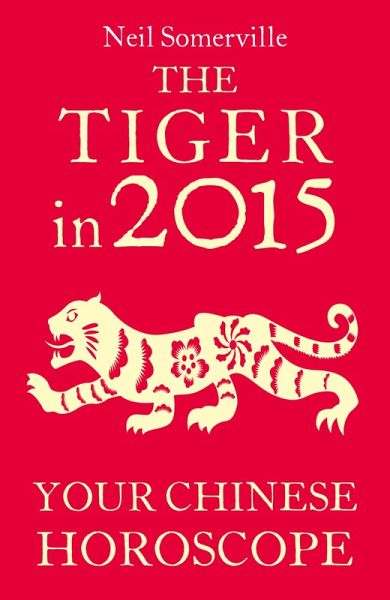 The Tiger in 2015: Your Chinese Horoscope (eBook, ePUB)