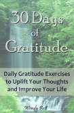 30 Days of Gratitude: Daily Gratitude Exercises to Uplift Your Thoughts and Improve Your Life (eBook, ePUB)