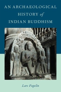 An Archaeological History of Indian Buddhism (eBook, PDF) - Fogelin, Lars