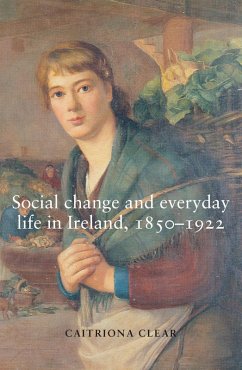 Social change and everyday life in Ireland, 1850-1922 (eBook, ePUB) - Clear, Caitriona