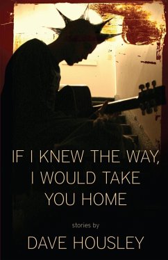 If I Knew the Way, I Would Take You Home (eBook, ePUB) - Housley, Dave