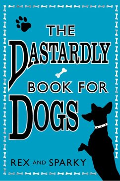 The Dastardly Book for Dogs (eBook, ePUB) - Rex; Sparky