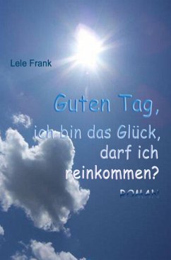 Guten Tag, ich bin das Glück. Darf ich reinkommen? (eBook, ePUB) - Frank, Lele