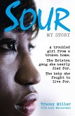 Sour: My Story: A troubled girl from a broken home. The Brixton gang she nearly died for. The baby she fought to live for. (eBook, ePUB)