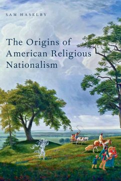 The Origins of American Religious Nationalism (eBook, ePUB) - Haselby, Sam