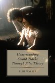 Understanding Sound Tracks Through Film Theory (eBook, PDF) Understanding Sound Tracks Through Film Theory (eBook, PDF)