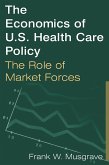 The Economics of U.S. Health Care Policy: The Role of Market Forces (eBook, ePUB)