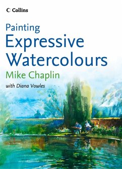 Painting Expressive Watercolours (eBook, ePUB) - Chaplin, Mike